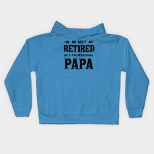 I'm Not Retired I'm A Professional Papa,fathers day Kids Hoodie